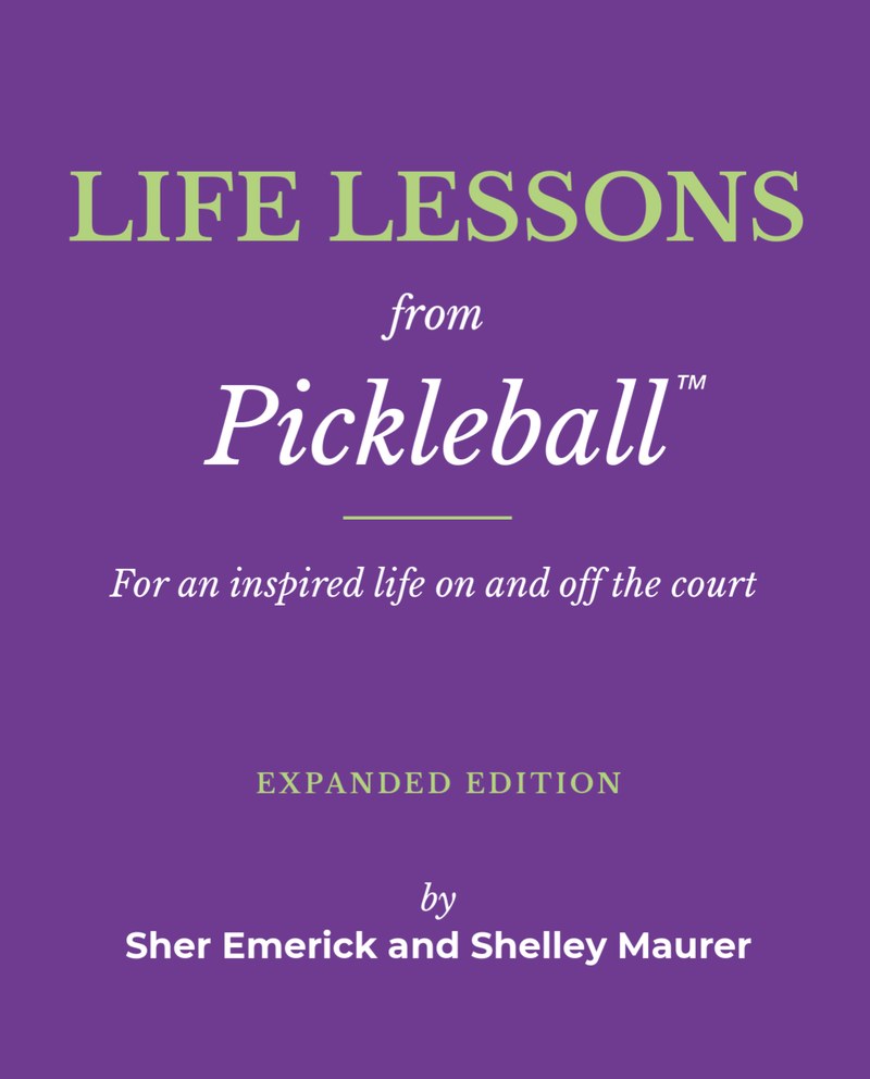 Cover of Life Lessons from Pickleball, Expanded Edition, by Sher Emerick and Shelley Maurer